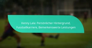 Kenny Lala: Persönlicher Hintergrund, Fussballkarriere, Bemerkenswerte Leistungen