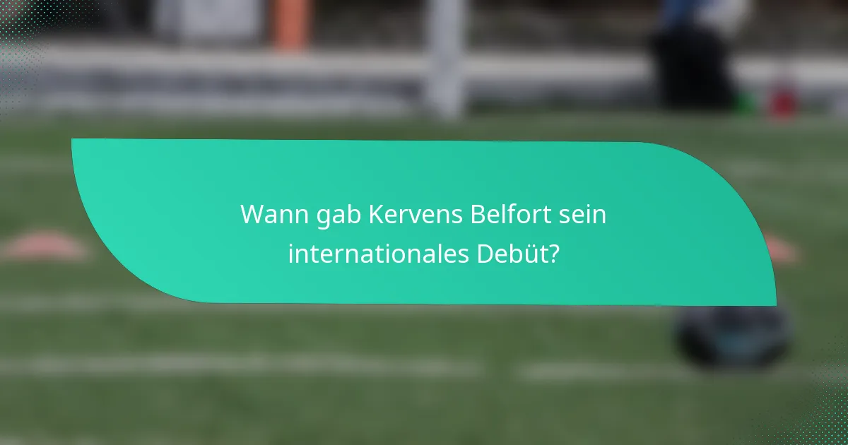 Wann gab Kervens Belfort sein internationales Debüt?