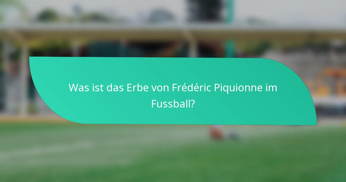 Was ist das Erbe von Frédéric Piquionne im Fussball?