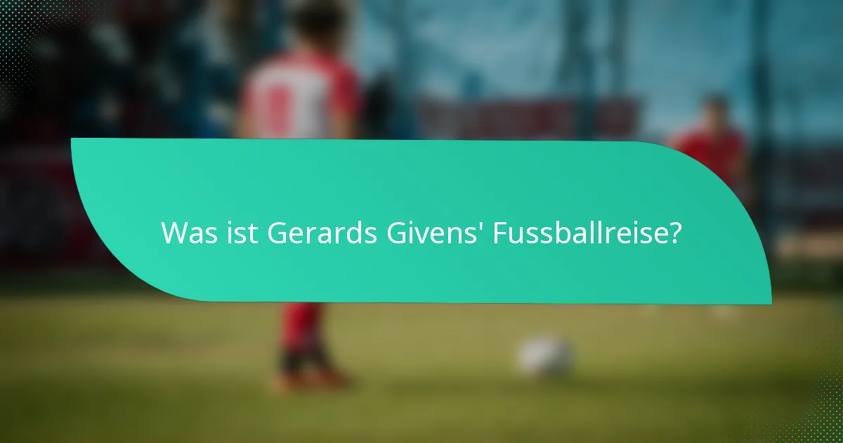 Was ist Gerards Givens' Fussballreise?