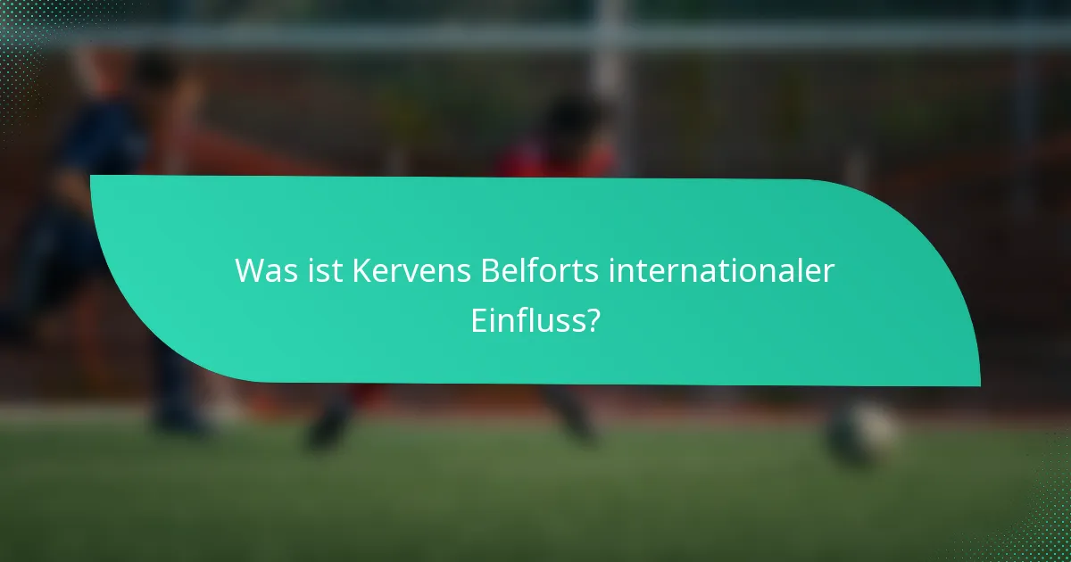 Was ist Kervens Belforts internationaler Einfluss?