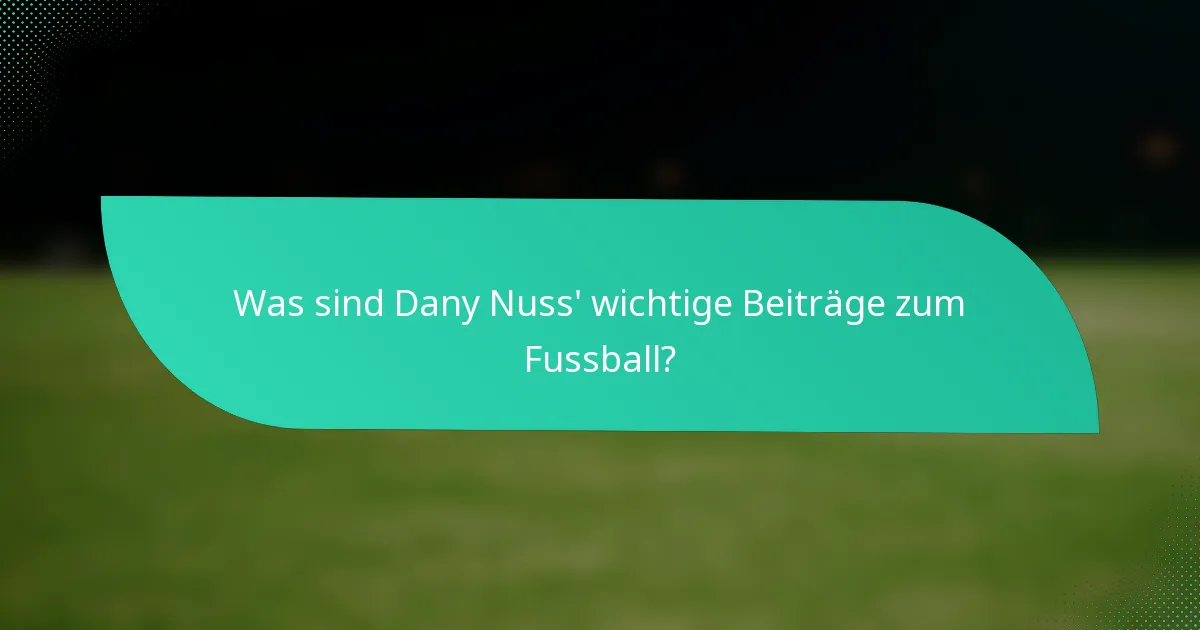 Was sind Dany Nuss' wichtige Beiträge zum Fussball?