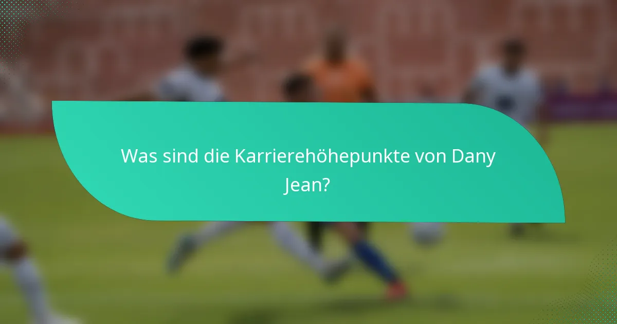 Was sind die Karrierehöhepunkte von Dany Jean?