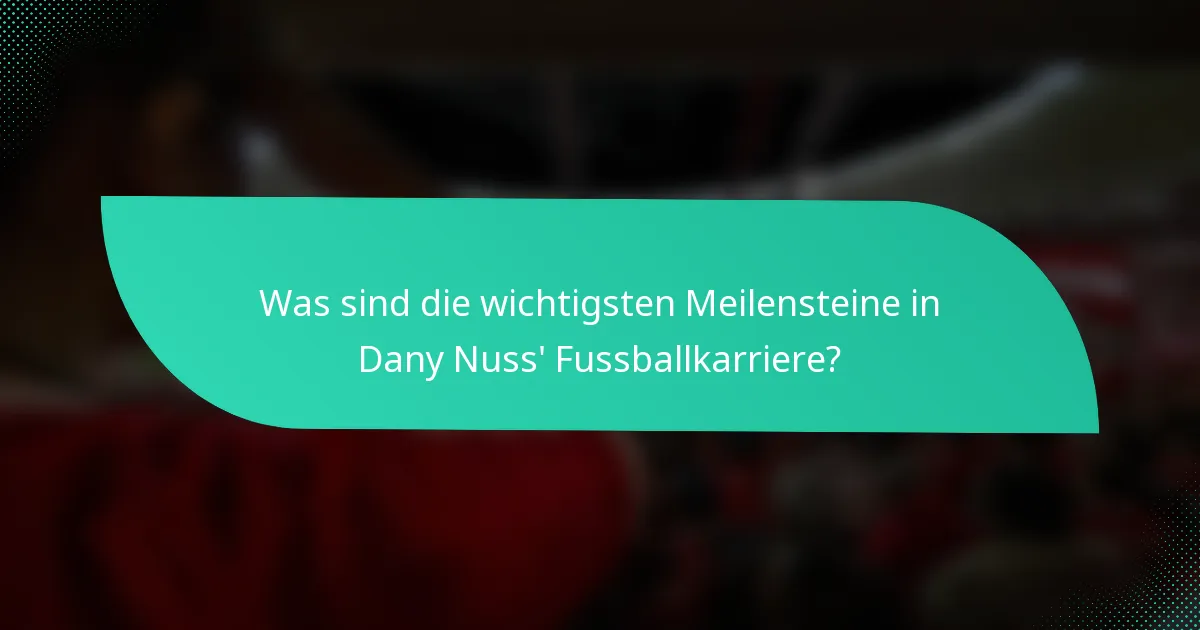 Was sind die wichtigsten Meilensteine in Dany Nuss' Fussballkarriere?