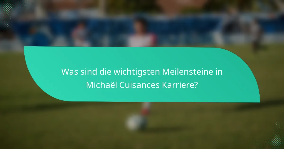 Was sind die wichtigsten Meilensteine in Michaël Cuisances Karriere?
