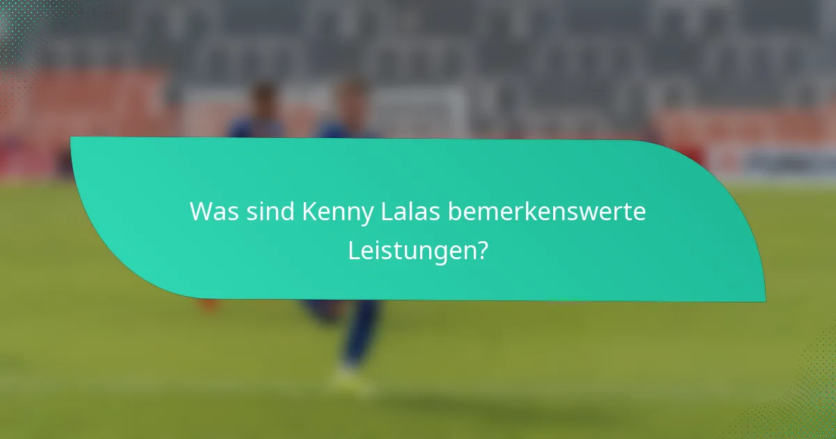 Was sind Kenny Lalas bemerkenswerte Leistungen?