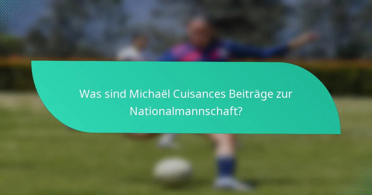 Was sind Michaël Cuisances Beiträge zur Nationalmannschaft?
