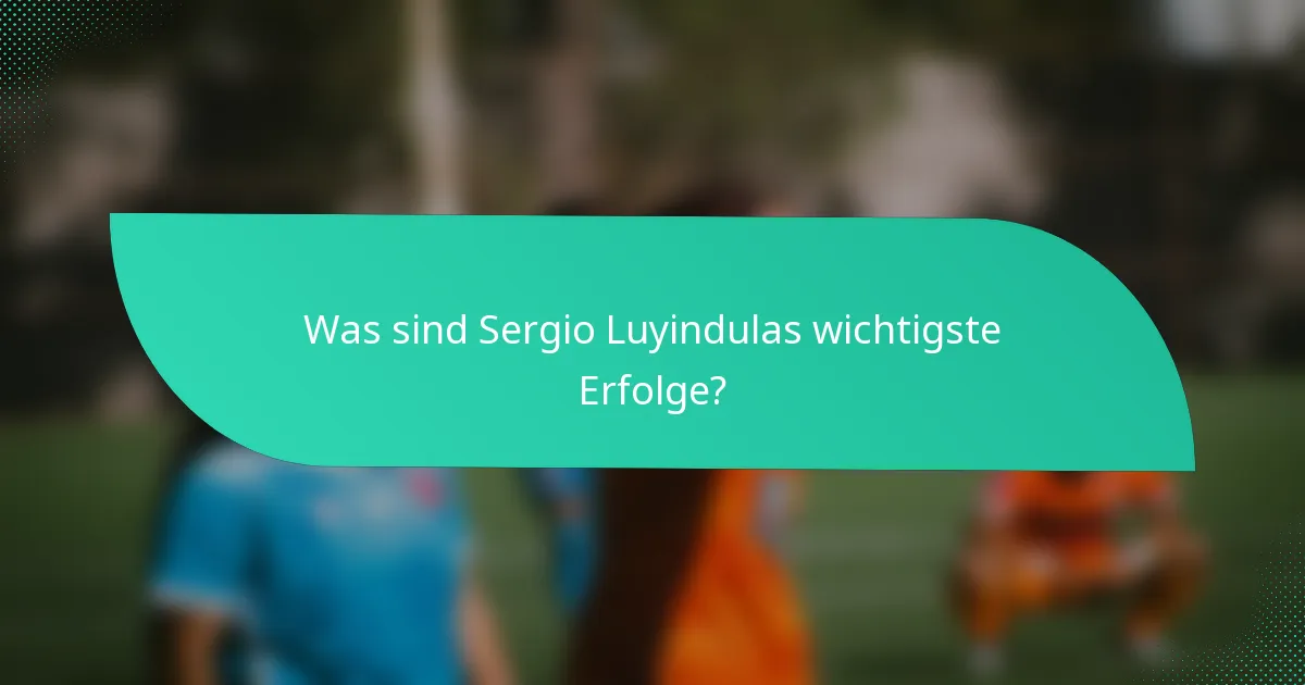 Was sind Sergio Luyindulas wichtigste Erfolge?