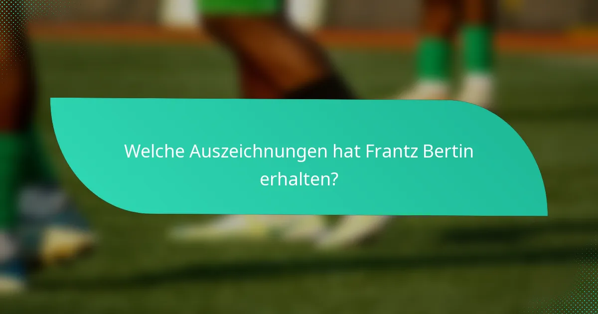 Welche Auszeichnungen hat Frantz Bertin erhalten?