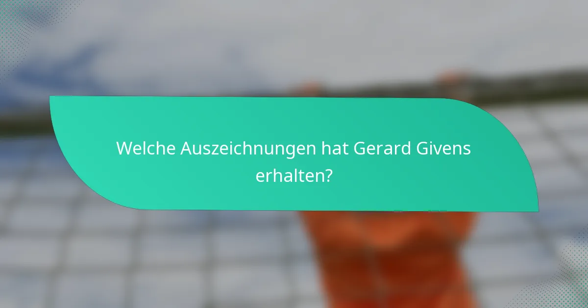 Welche Auszeichnungen hat Gerard Givens erhalten?