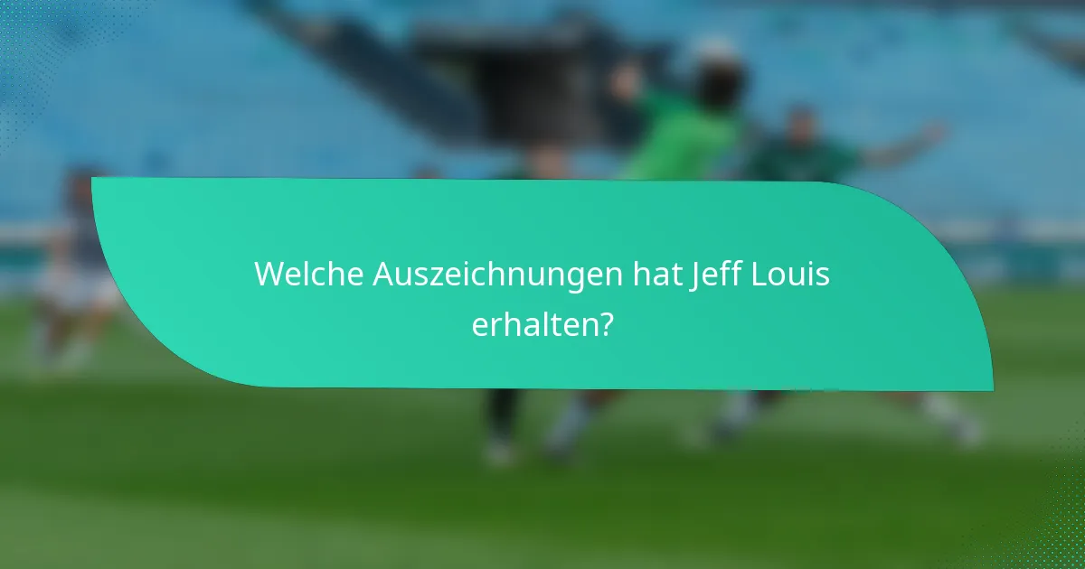 Welche Auszeichnungen hat Jeff Louis erhalten?
