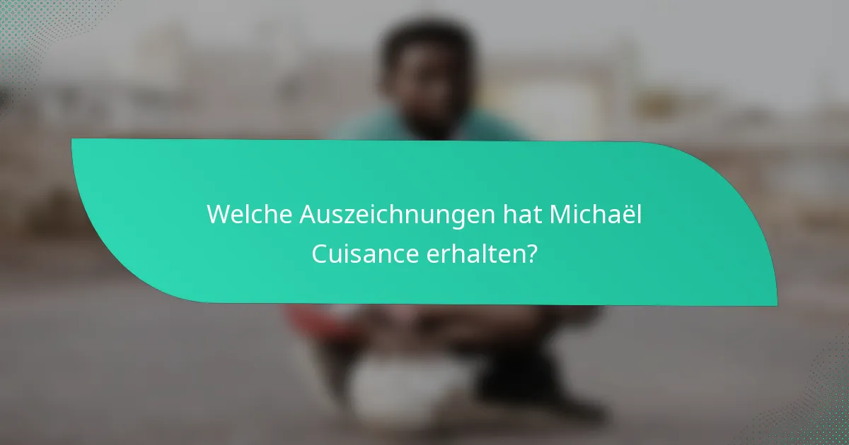 Welche Auszeichnungen hat Michaël Cuisance erhalten?
