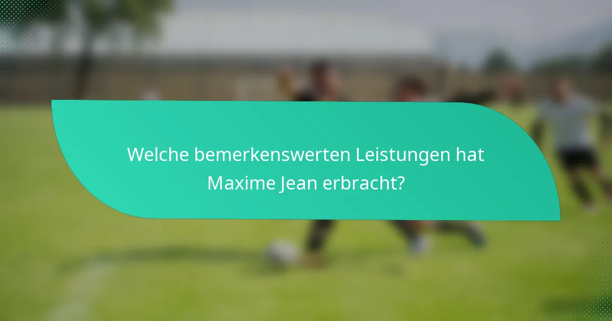Welche bemerkenswerten Leistungen hat Maxime Jean erbracht?