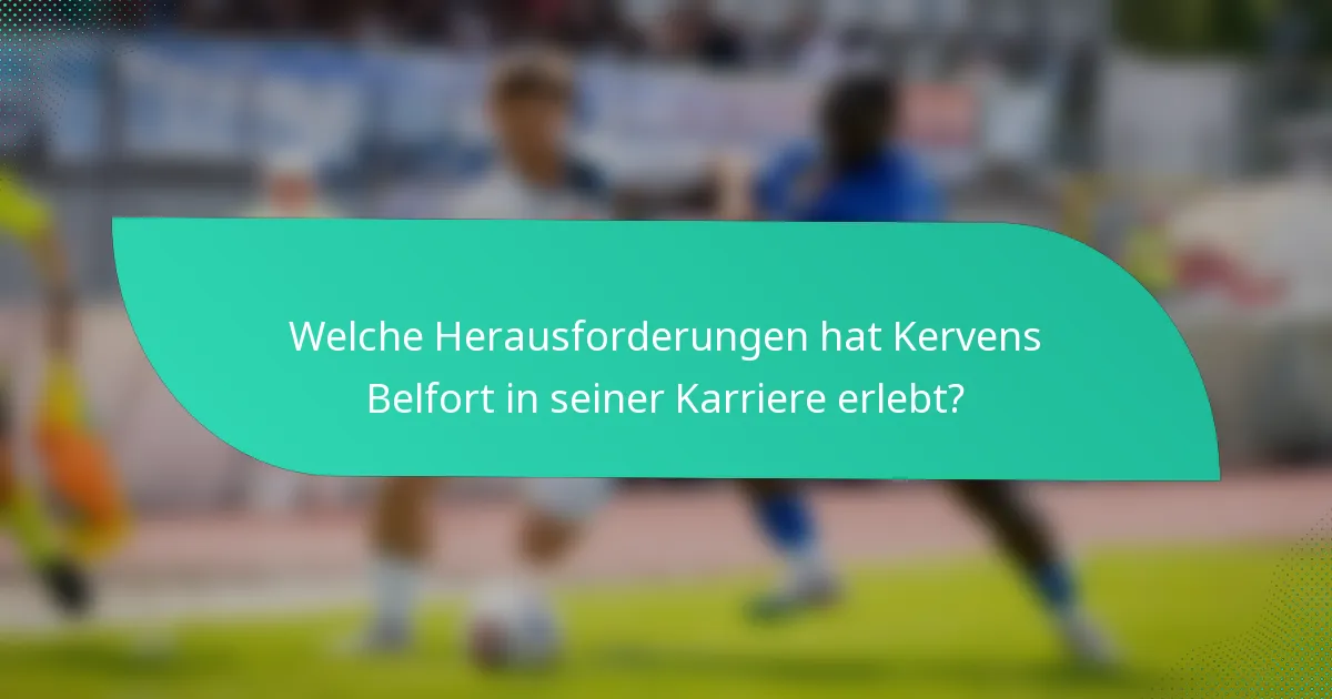 Welche Herausforderungen hat Kervens Belfort in seiner Karriere erlebt?