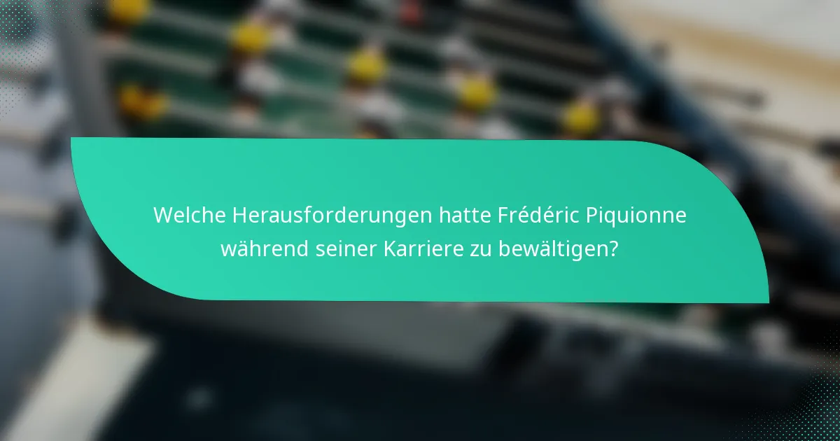 Welche Herausforderungen hatte Frédéric Piquionne während seiner Karriere zu bewältigen?