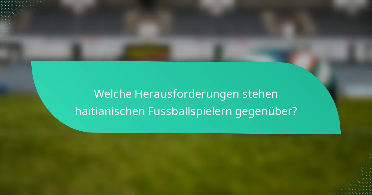Welche Herausforderungen stehen haitianischen Fussballspielern gegenüber?
