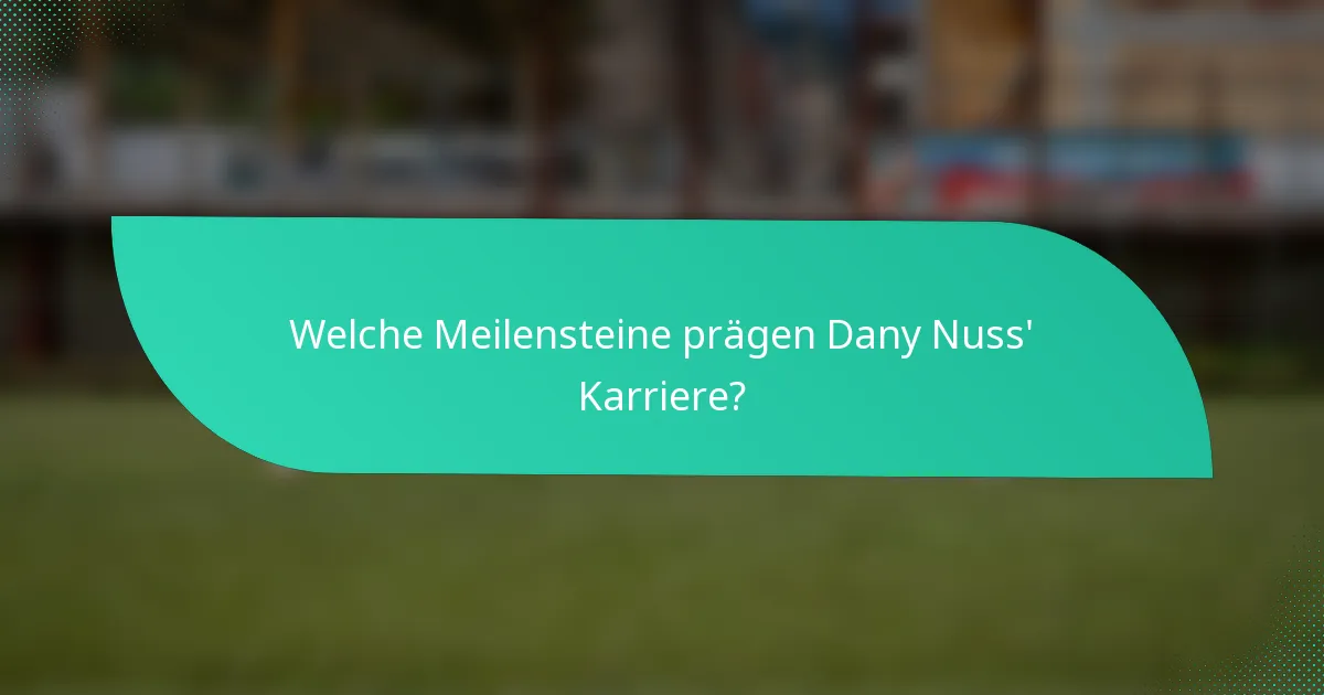 Welche Meilensteine prägen Dany Nuss' Karriere?