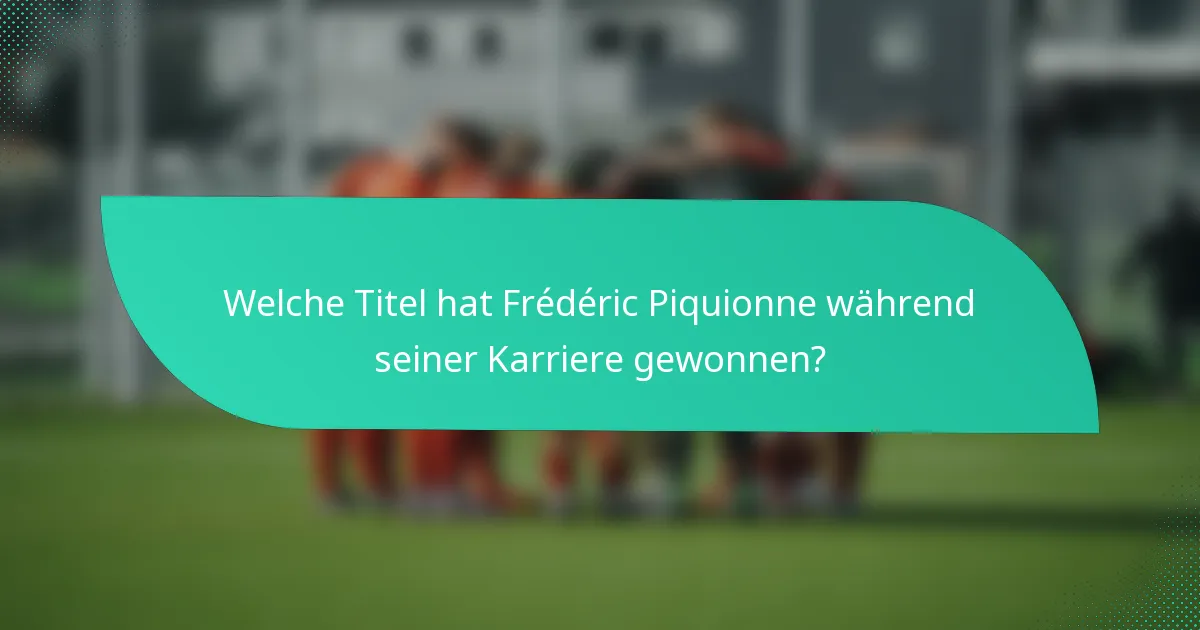 Welche Titel hat Frédéric Piquionne während seiner Karriere gewonnen?