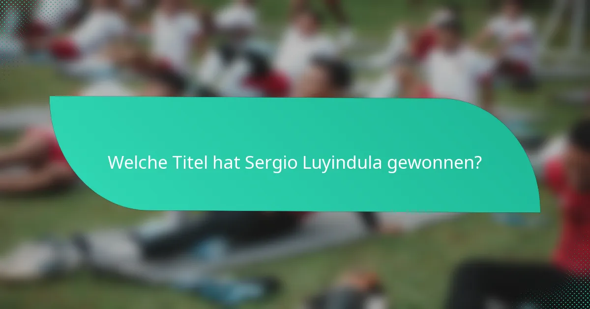 Welche Titel hat Sergio Luyindula gewonnen?