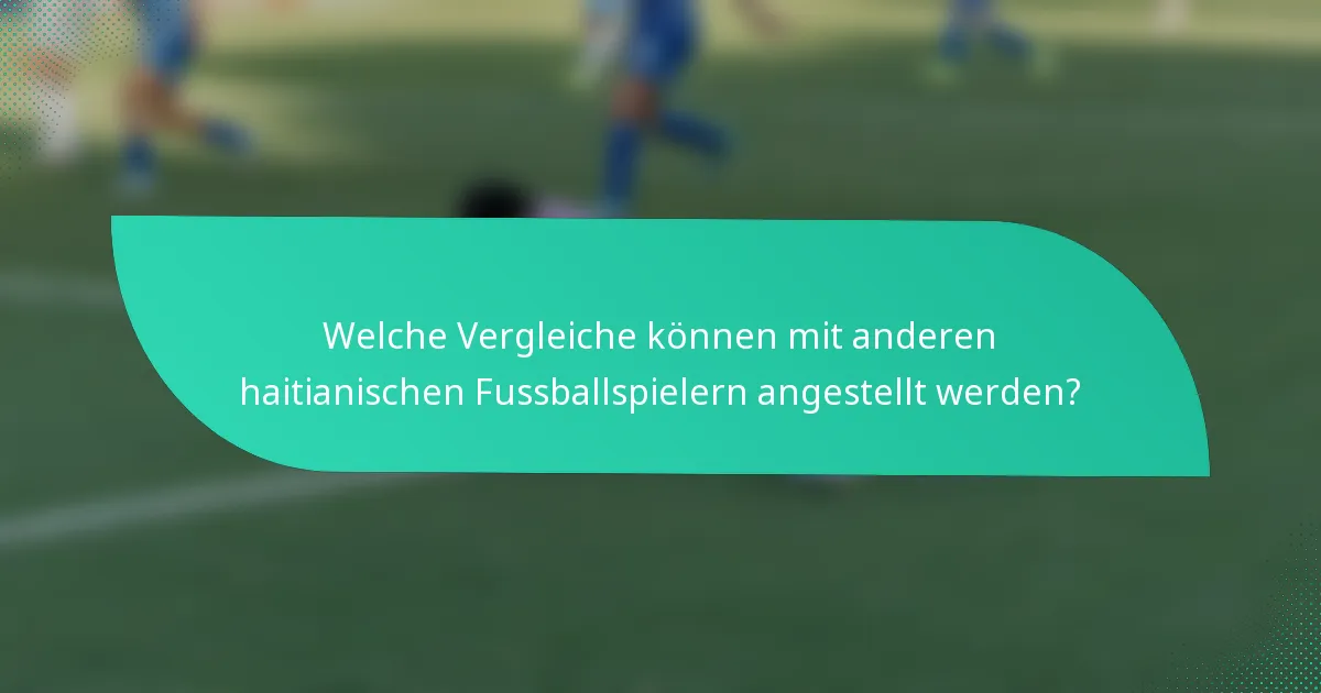 Welche Vergleiche können mit anderen haitianischen Fussballspielern angestellt werden?