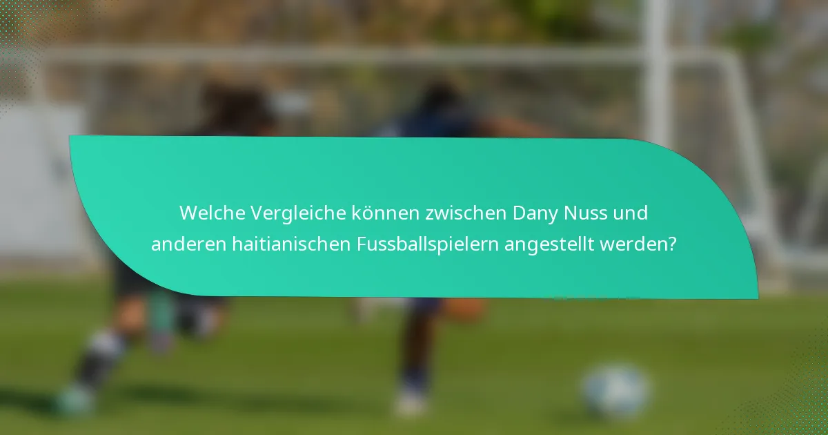 Welche Vergleiche können zwischen Dany Nuss und anderen haitianischen Fussballspielern angestellt werden?