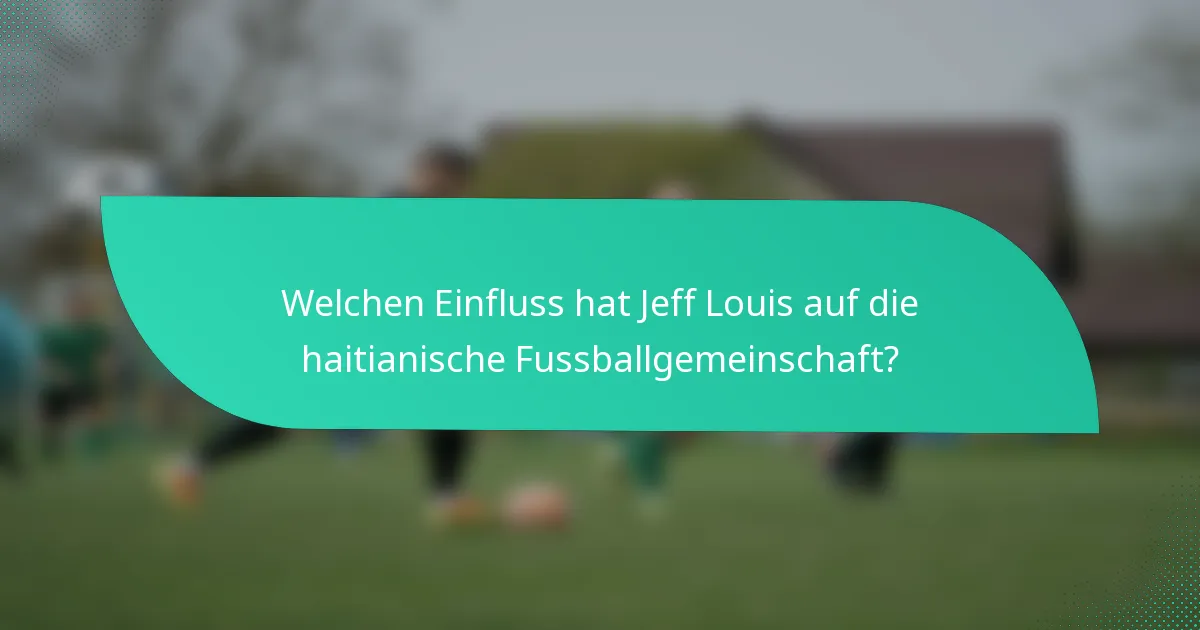 Welchen Einfluss hat Jeff Louis auf die haitianische Fussballgemeinschaft?