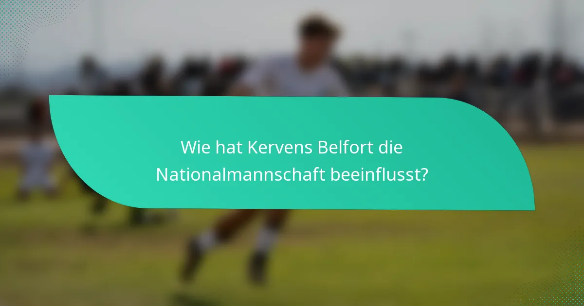 Wie hat Kervens Belfort die Nationalmannschaft beeinflusst?