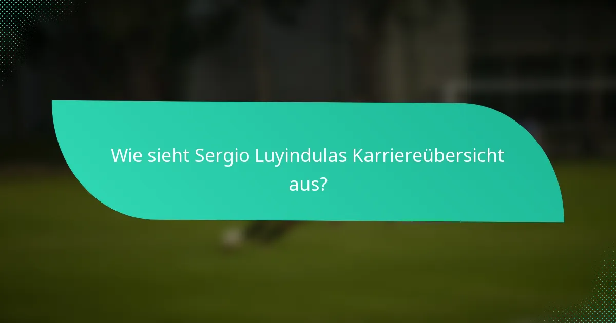 Wie sieht Sergio Luyindulas Karriereübersicht aus?