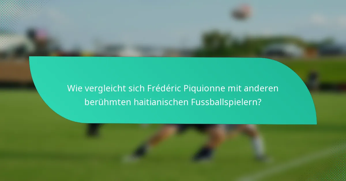 Wie vergleicht sich Frédéric Piquionne mit anderen berühmten haitianischen Fussballspielern?