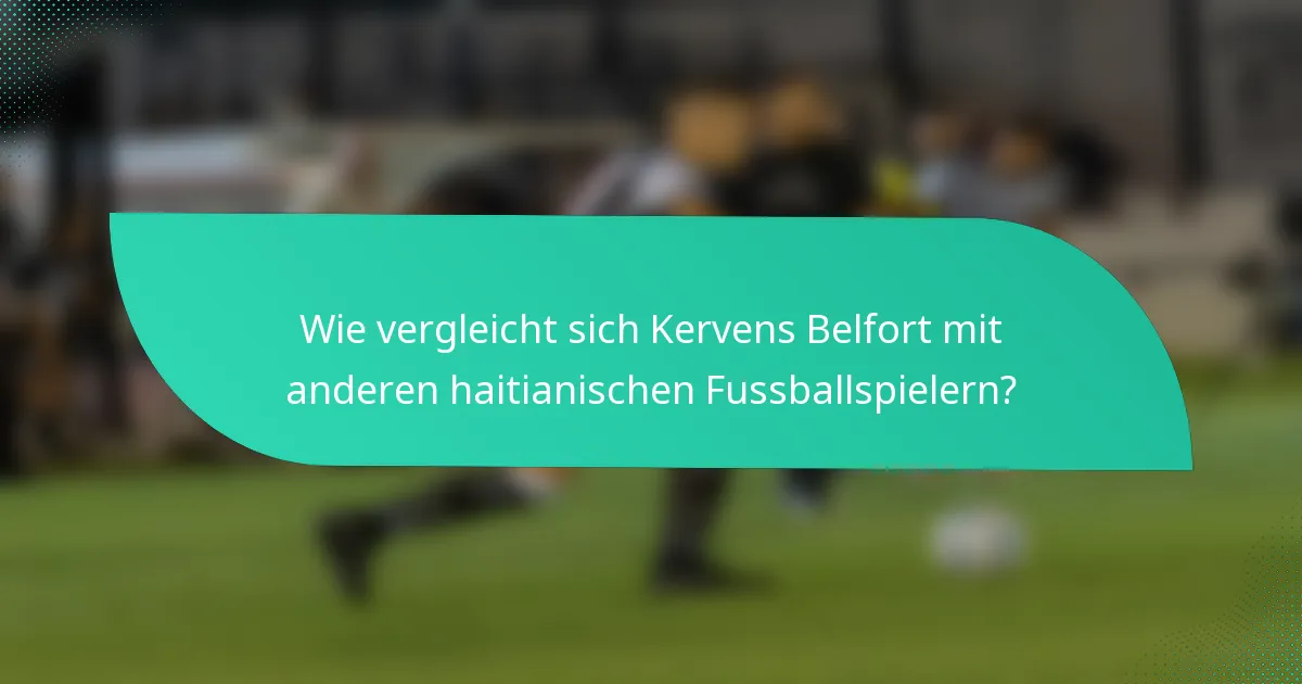 Wie vergleicht sich Kervens Belfort mit anderen haitianischen Fussballspielern?