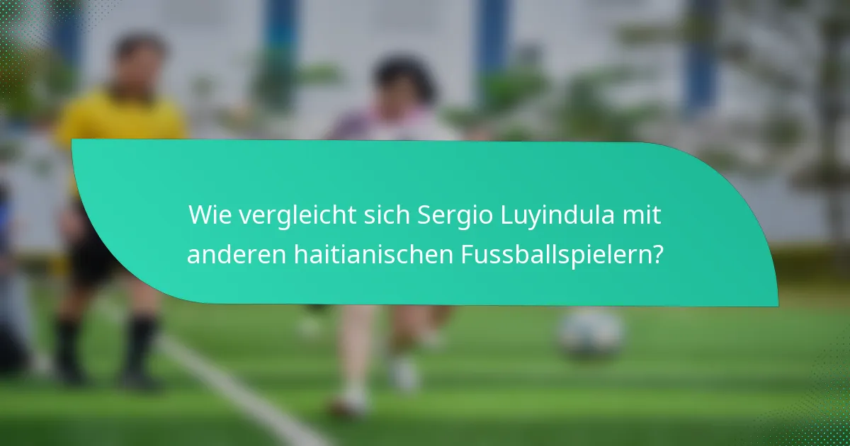 Wie vergleicht sich Sergio Luyindula mit anderen haitianischen Fussballspielern?