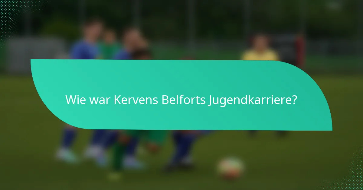 Wie war Kervens Belforts Jugendkarriere?
