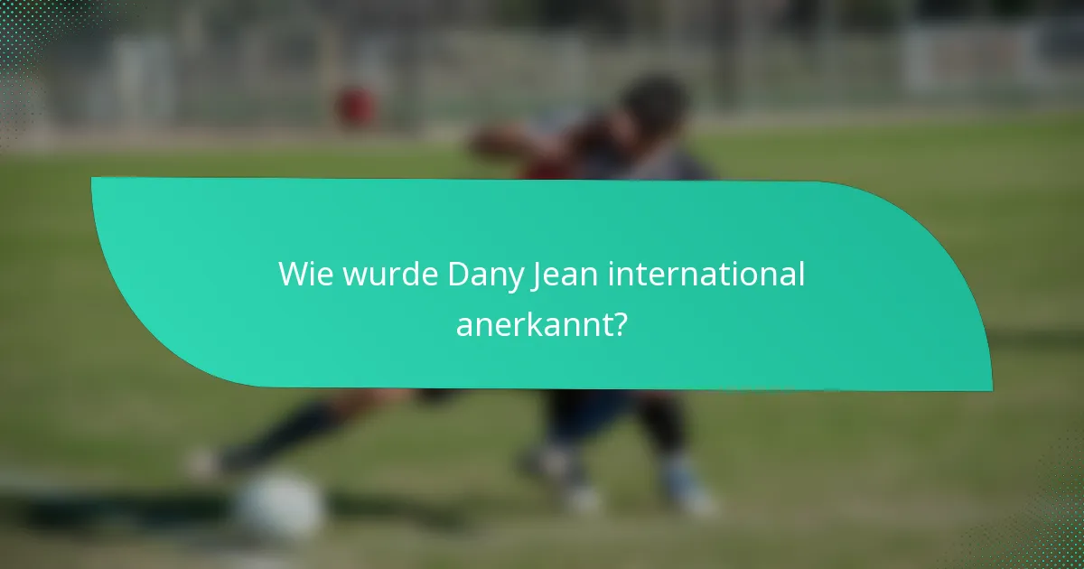 Wie wurde Dany Jean international anerkannt?