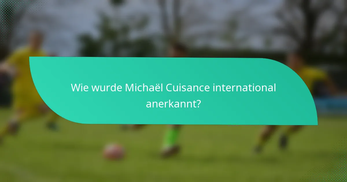 Wie wurde Michaël Cuisance international anerkannt?